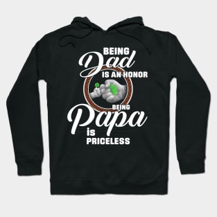 Being Dad Is An Honor Being Papa Is Priceless Hoodie